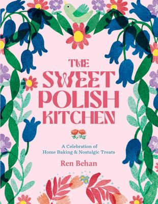 The sweet Polish kitchen : a celebration of home baking & nostalgic treats /