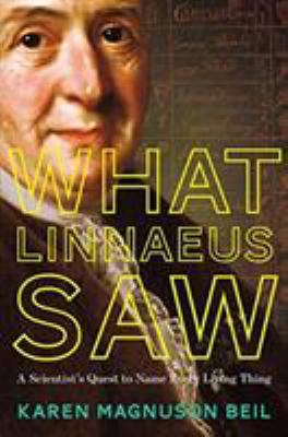 What Linnaeus saw : a scientist's quest to name every living thing /