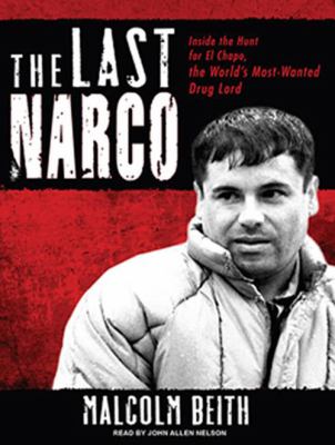 The last narco [compact disc, unabridged] : inside the hunt for El Chapo, the world's most wanted drug lord /
