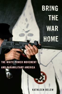 Bring the war home : the white power movement and paramilitary America /
