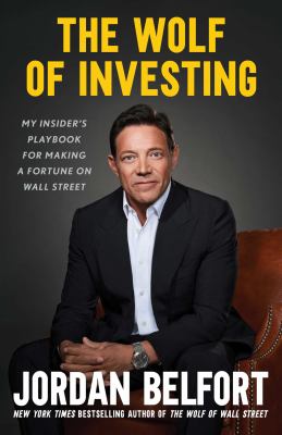 The wolf of investing : my insider's playbook for making a fortune on Wall Street /