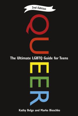 Queer : the ultimate LGBTQ guide for teens /