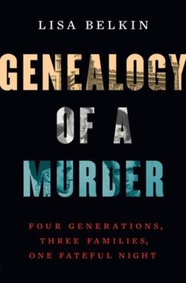 Genealogy of a murder : four generations, three families, one fateful night /