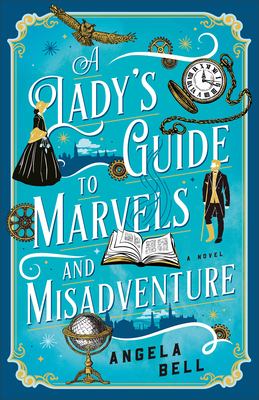 A lady's guide to marvels and misadventure : a novel /