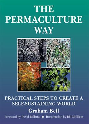The permaculture way : practical steps to create a self-sustaining world /