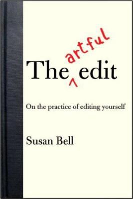 The artful edit : on the practice of editing yourself /