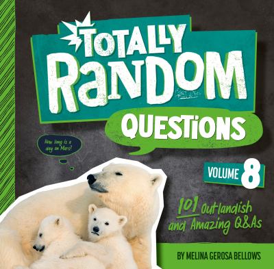 Totally random questions. Volume 8 : 101 outlandish and amazing Q&As /