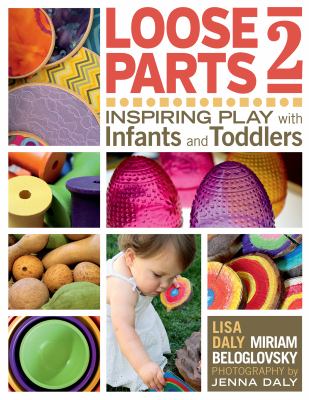 Loose parts 2 : inspiring play with infants and toddlers /