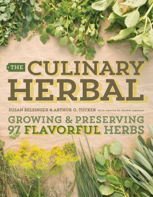 The culinary herbal : growing and preserving 97 flavorful herbs /