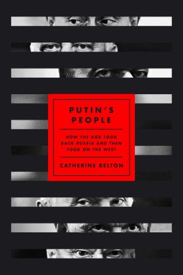 Putin's people : how the KGB took back Russia and then took on the West /