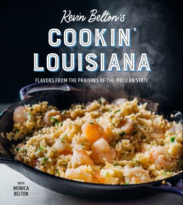 Kevin Belton's cookin' Louisiana : flavors from the parishes of the Pelican State /