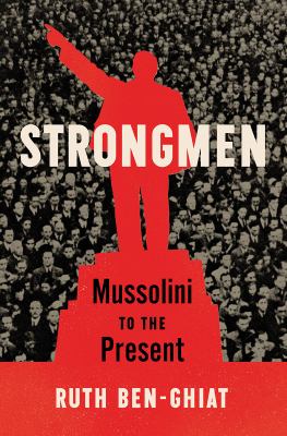 Strongmen : Mussolini to the present /