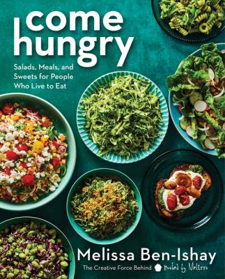 Come hungry : salads, meals, and sweets for people who live to eat /