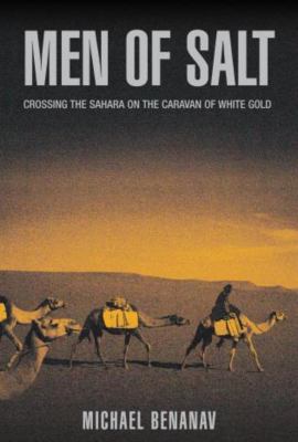 Men of salt : crossing the Sahara on the caravan of white gold /