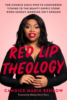 Red lip theology : for church girls who've considered tithing to the beauty supply store when Sunday morning isn't enough /