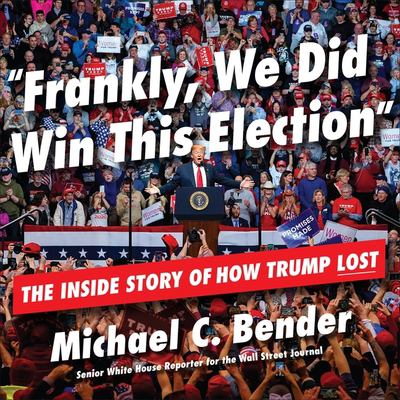 Frankly, we did win this election [compact disc, unabridged] : the inside story of how Trump lost /
