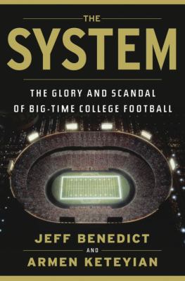 The system : the glory and scandal of big-time college football /