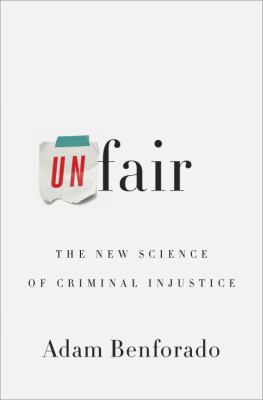 Unfair : the new science of criminal injustice /