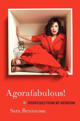 Agorafabulous! : dispatches from my bedroom /