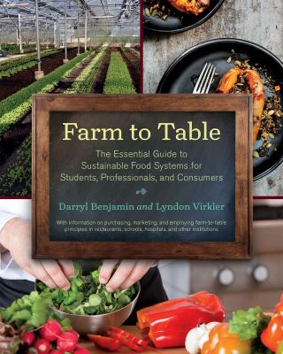 Farm to table : the essential guide to sustainable food systems for students, professionals, and consumers /
