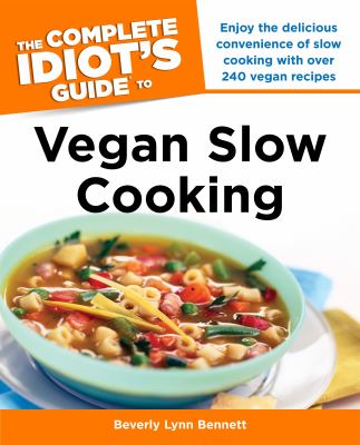 The complete idiot's guide to vegan slow cooking /
