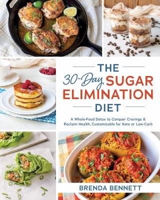 The 30-day sugar elimination diet : a whole-food detox to conquer cravings & reclaim health, customizable for keto or low-carb /