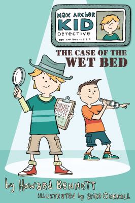 Max Archer, kid detective : the case of the wet bed /