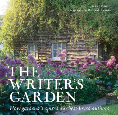 The writer's garden : how gardens inspired our best -loved authors /