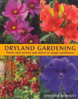 Dryland gardening : plants that survive and thrive in tough conditions /