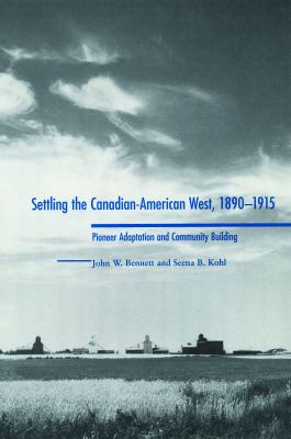 Settling the Canadian-American West, 1890-1915 : pioneer adaptation and community building : an anthropological history /