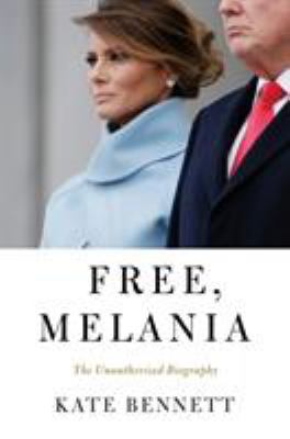 Free, Melania : the unauthorized biography /