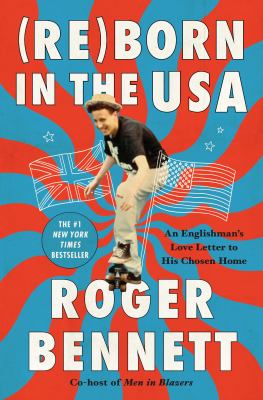 (Re)Born in the USA : an Englishman's love letter to his chosen home /