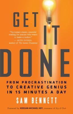 Get it done : from procrastination to creative genius in 15 minutes a day /