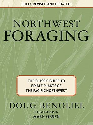 Northwest foraging : the classic guide to edible plants of the pacific Northwest /