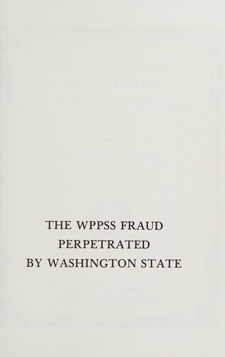 The WPPSS fraud perpetrated by Washington State /