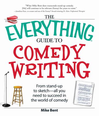 The everything guide to comedy writing : from stand-up to sketch, all you need to succeed in the world of comedy /