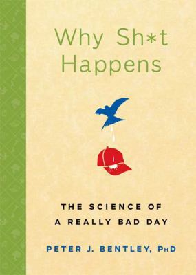 Why sh*t happens : the science of a really bad day /