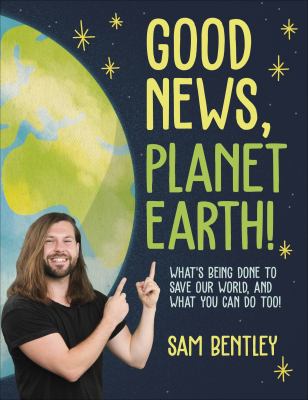 Good news, planet Earth! : what's being done to save our world, and what you can do too! /