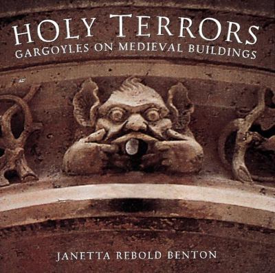 Holy terrors : gargoyles on medieval buildings /