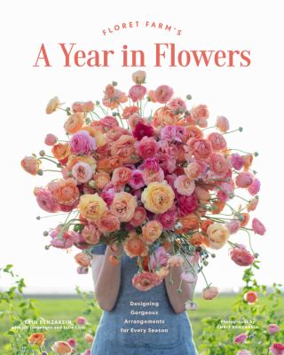 Floret Farm's a year in flowers : designing gorgeous arrangements for every season /