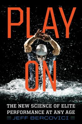 Play on : the new science of elite performance at any age /