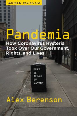 Pandemia : how coronavirus hysteria took over our government, rights, and lives /