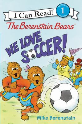 The Berenstain Bears : we love soccer! /