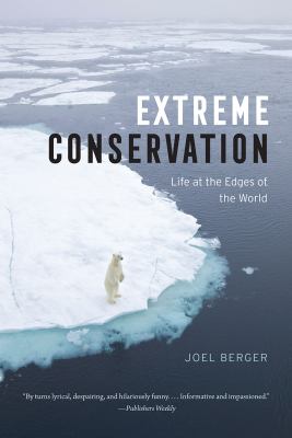 Extreme conservation : life at the edges of the world /