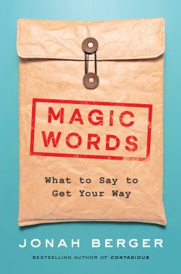 Magic words : what to say to get your way /