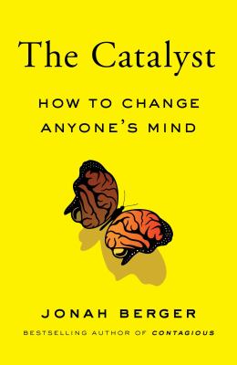 The catalyst : how to change anyone's mind /