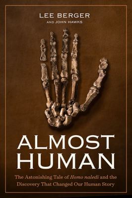 Almost human : the astonishing tale of homo naledi and the discovery that changed our human story /