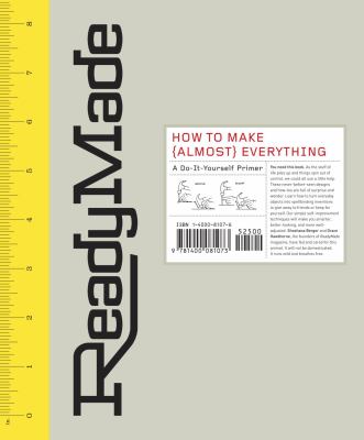 Ready made : how to make (almost) everything : a do-it-yourself primer /