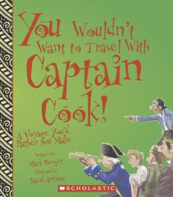 You wouldn't want to travel with Captain Cook! : a voyage you'd rather not make /