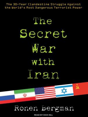 The secret war with Iran : [compact disc, unabridged] : the 30-year clandestine struggle against the world's most dangerous terrorist power /